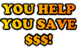 YOU HELP
YOU SAVE
$$$!
